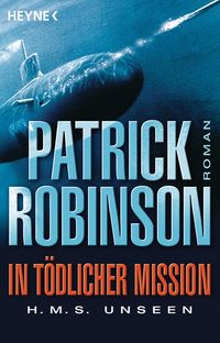 Bild vom Artikel In tödlicher Mission H.M.S. Unseen vom Autor Patrick Robinson