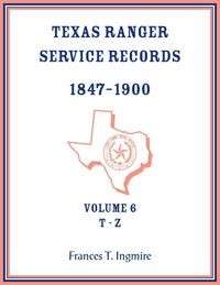 Produktbild: Texas Ranger Service Records, 1847-1900, Volume 6, T-Z