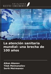 Produktbild: La atenci&oacute;n sanitaria mundial: una brecha de 100 a&ntilde;os