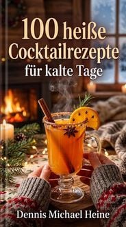 Produktbild: 100 hei&szlig;e Cocktailrezepte f&uuml;r kalte Tage