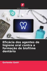 Produktbild: Efic&aacute;cia dos agentes de higiene oral contra a forma&ccedil;&atilde;o de biofilme dent&aacute;rio