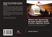 Produktbild: Obtenir des shortenings de haute qualit&eacute; &agrave; partir d'huiles v&eacute;g&eacute;tales locales