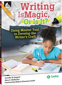 Produktbild: Writing Is Magic, Or Is It? Using Mentor Texts to Develop the Writer's Craft ebook