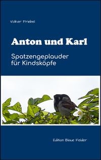 Bild vom Artikel Anton und Karl - Spatzengeplauder für Kindsköpfe vom Autor Volker Friebel