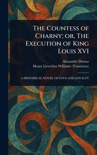 Produktbild: The Countess of Charny; or, The Execution of King Louis XVI