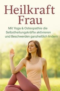 Produktbild: Heilkraft Frau Mit Yoga & Osteopathie die Selbstheilungskr&auml;fte aktivieren und Beschwerden ganzheitlich lindern