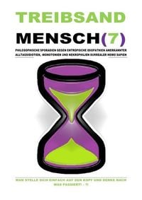 Produktbild: Treibsand / Treibsandmensch(7) &ndash; Philosophische Sporadien Gegen Entropische Idiopathien Surrealer Homo Sapien