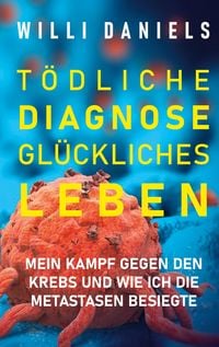 Produktbild: T&ouml;dliche Diagnose. Gl&uuml;ckliches Leben.