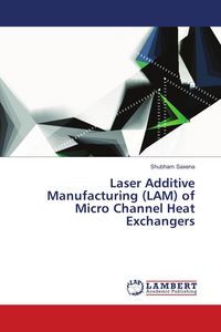 Produktbild: Laser Additive Manufacturing (LAM) of Micro Channel Heat Exchangers