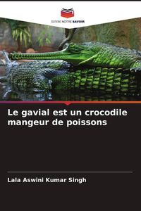 Produktbild: Le gavial est un crocodile mangeur de poissons