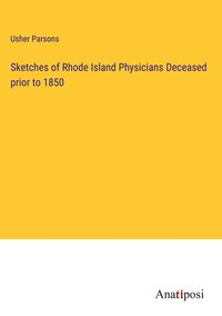 Produktbild: Sketches of Rhode Island Physicians Deceased prior to 1850