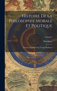 Produktbild: Histoire De La Philosophie Morale Et Politique: Dans L'antiquit&eacute; Et Les Temps Modernes; Volume 2