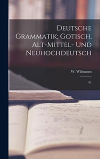 Produktbild: Deutsche Grammatik; Gotisch, Alt-Mittel- und Neuhochdeutsch