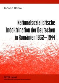 Produktbild: Nationalsozialistische Indoktrination der Deutschen in Rumaenien 1932-1944