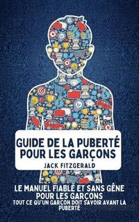 Produktbild: Guide de la Pubert&eacute; pour les Gar&ccedil;ons: Le Manuel de Confiance et Sans G&ecirc;ne pour les Gar&ccedil;ons
