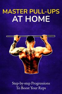 Produktbild: Master Pull-Ups at Home: Step-by-Step Progressions to Boost Your Reps