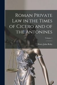 Produktbild: Roman Private Law in the Times of Cicero and of the Antonines; Volume 1