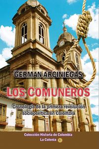 Produktbild: Los Comuneros, cronolog&iacute;a de la primera revoluci&oacute;n sociopol&iacute;tica en Colombia (Historia de Colombia, #47)