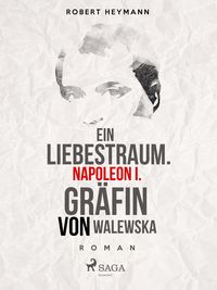 Produktbild: Ein Liebestraum. Napoleon I. Gr&auml;fin von Walewska