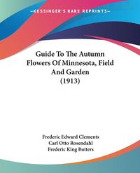Produktbild: Guide To The Autumn Flowers Of Minnesota, Field And Garden (1913)