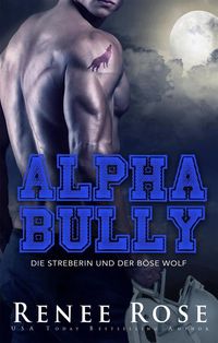 Bild vom Artikel Alpha Bully: Die Streberin und der böse Wolf vom Autor Renee Rose