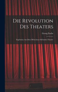 Produktbild: Die Revolution des Theaters; Ergebnisse aus dem M(c)nchener K(c)nstler-Theater