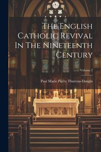 Produktbild: The English Catholic Revival In The Nineteenth Century; Volume 2