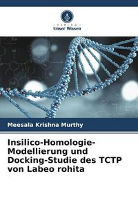 Produktbild: Insilico-Homologie-Modellierung und Docking-Studie des TCTP von Labeo rohita