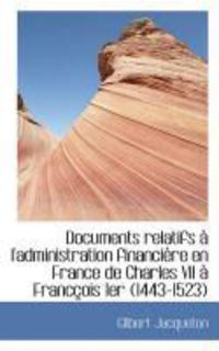 Produktbild: Documents Relatifs L'Administration Financi Re En France de Charles VII Franc OIS 1er (1443-1523