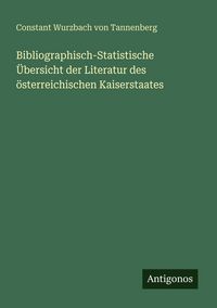 Produktbild: Bibliographisch-Statistische &Uuml;bersicht der Literatur des &ouml;sterreichischen Kaiserstaates