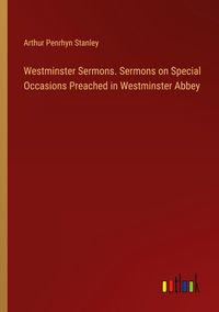 Produktbild: Westminster Sermons. Sermons on Special Occasions Preached in Westminster Abbey