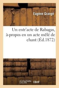 Produktbild: Un entr'acte de Rabagas, &agrave;-propos en un acte m&ecirc;l&eacute; de chant