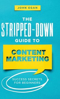Produktbild: The Stripped-Down Guide to Content Marketing