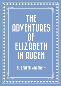 Bild vom Artikel The Adventures of Elizabeth in Rugen vom Autor Elizabeth von Arnim