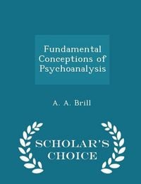 Produktbild: Fundamental Conceptions of Psychoanalysis - Scholar's Choice Edition