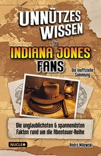 Produktbild: Unn&uuml;tzes Wissen f&uuml;r Indiana Jones Fans &ndash; Die inoffizielle Sammlung