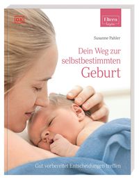 Bild vom Artikel ELTERN-Ratgeber. Dein Weg zur selbstbestimmten Geburt vom Autor Susanne Pahler-Schrenker