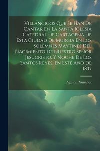 Produktbild: Villancicos Que Se Han De Cantar En La Santa Iglesia Catedral De Cartagena De Esta Ciudad De Murcia En Los Solemnes Maytines Del Nacimiento De Nuestro