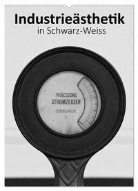 Produktbild: Industrie&auml;sthetik in Schwarz-Weiss (Wandkalender 2027 DIN A2 hoch), CALVENDO Monatskalender