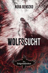 Produktbild: Nora Bendzkos Galgenm&auml;rchen / Wolfssucht