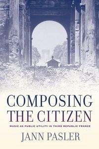 Produktbild: Pasler, J: Composing the Citizen - Music as Public Utility i