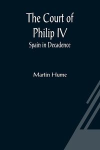 Produktbild: The Court of Philip IV; Spain in Decadence