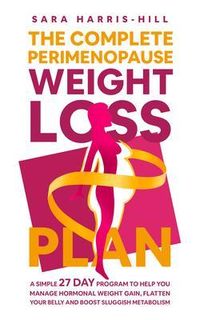 Produktbild: The Complete Perimenopause Weight Loss Plan. A Simple 27 Day Program to Help You Manage Hormonal Weight Gain, Flatten Your Belly and Boost Sluggish Me