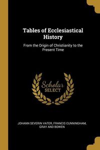 Produktbild: Tables of Ecclesiastical History: From the Origin of Christianity to the Present Time