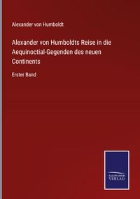 Bild vom Artikel Alexander von Humboldts Reise in die Aequinoctial-Gegenden des neuen Continents vom Autor Alexander Humboldt