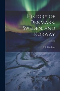 Produktbild: History of Denmark, Sweden, and Norway; Volume 2