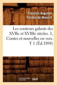 Produktbild: Les conteurs galants des XVIIe et XVIIIe si&egrave;cles. 1, Contes et nouvelles en vers. T 1 (&Eacute;d.1894)