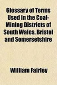 Produktbild: Glossary of Terms Used in the Coal-Mining Districts of South Wales, Bristol and Somersetshire