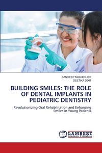 Produktbild: Building Smiles: The Role Of Dental Implants in Pediatric Dentistry