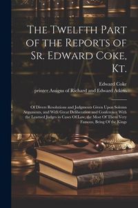 Produktbild: The Twelfth Part of the Reports of Sr. Edward Coke, Kt.